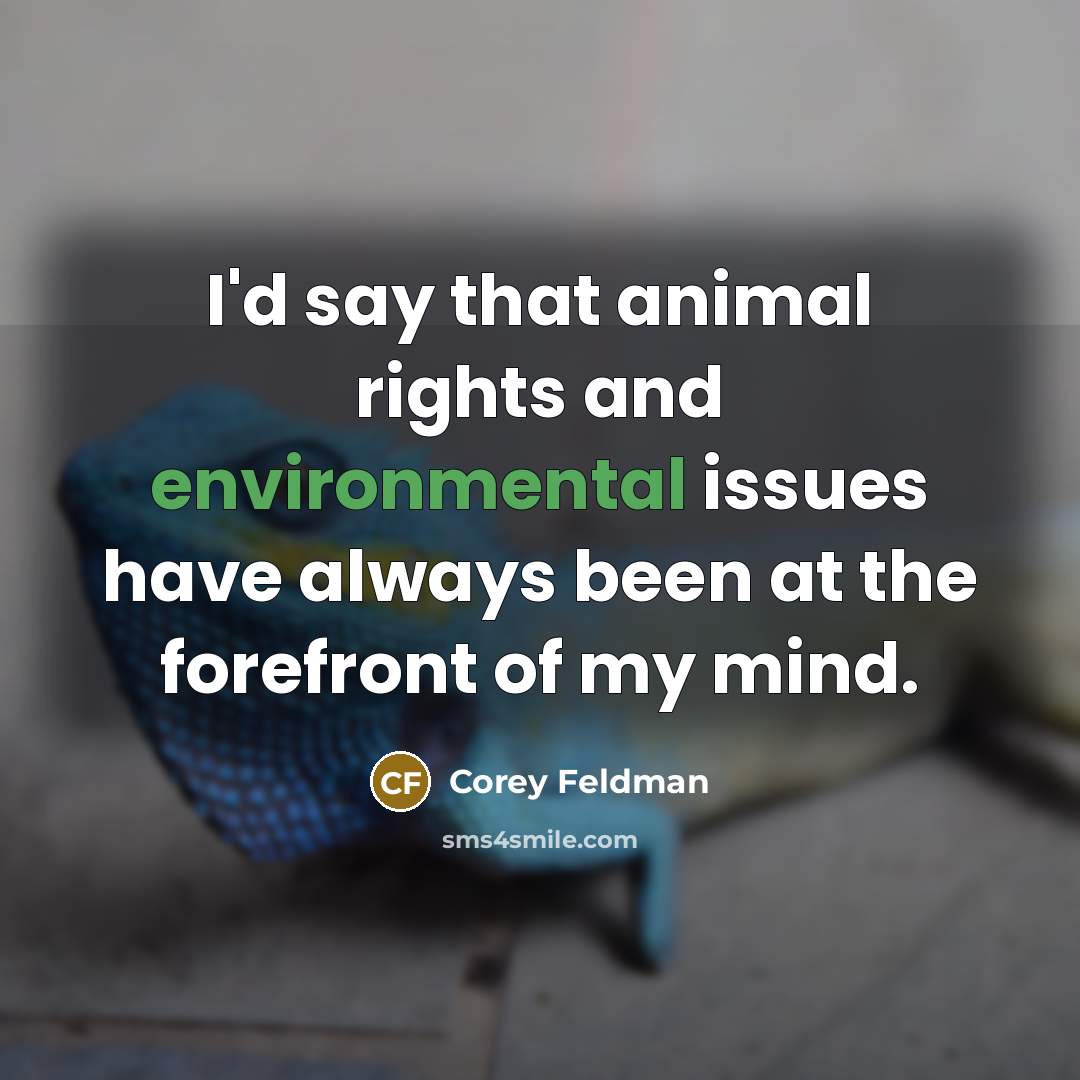 “I'd say that animal rights and environmental issues have always…” quote by Corey Feldman