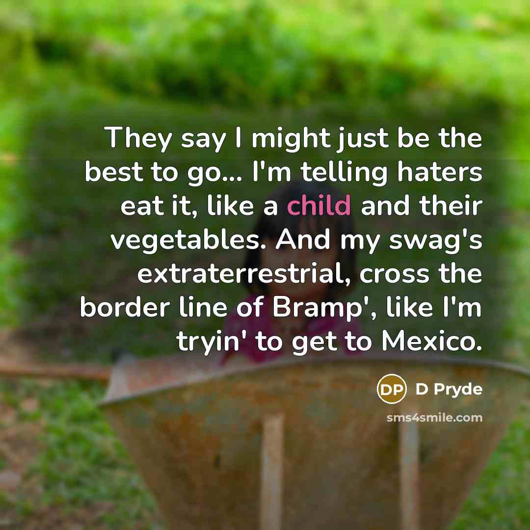 “They say I might just be the best to go...…” quote by D Pryde