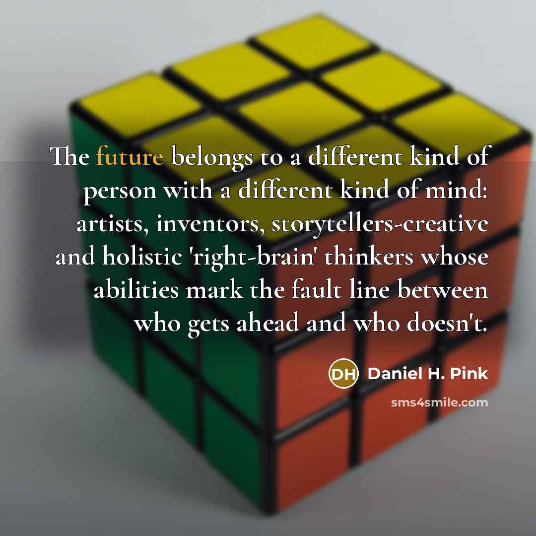 “The future belongs to a different kind of person with…” quote by Daniel H. Pink