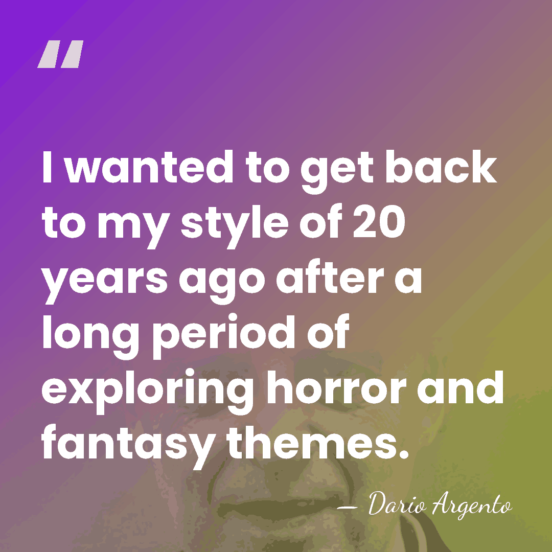 I wanted to get back to my style of 20 years ago&hellip; - Dario Argento
