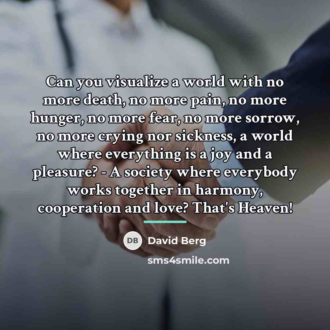 “Can you visualize a world with no more death, no…” quote by David Berg