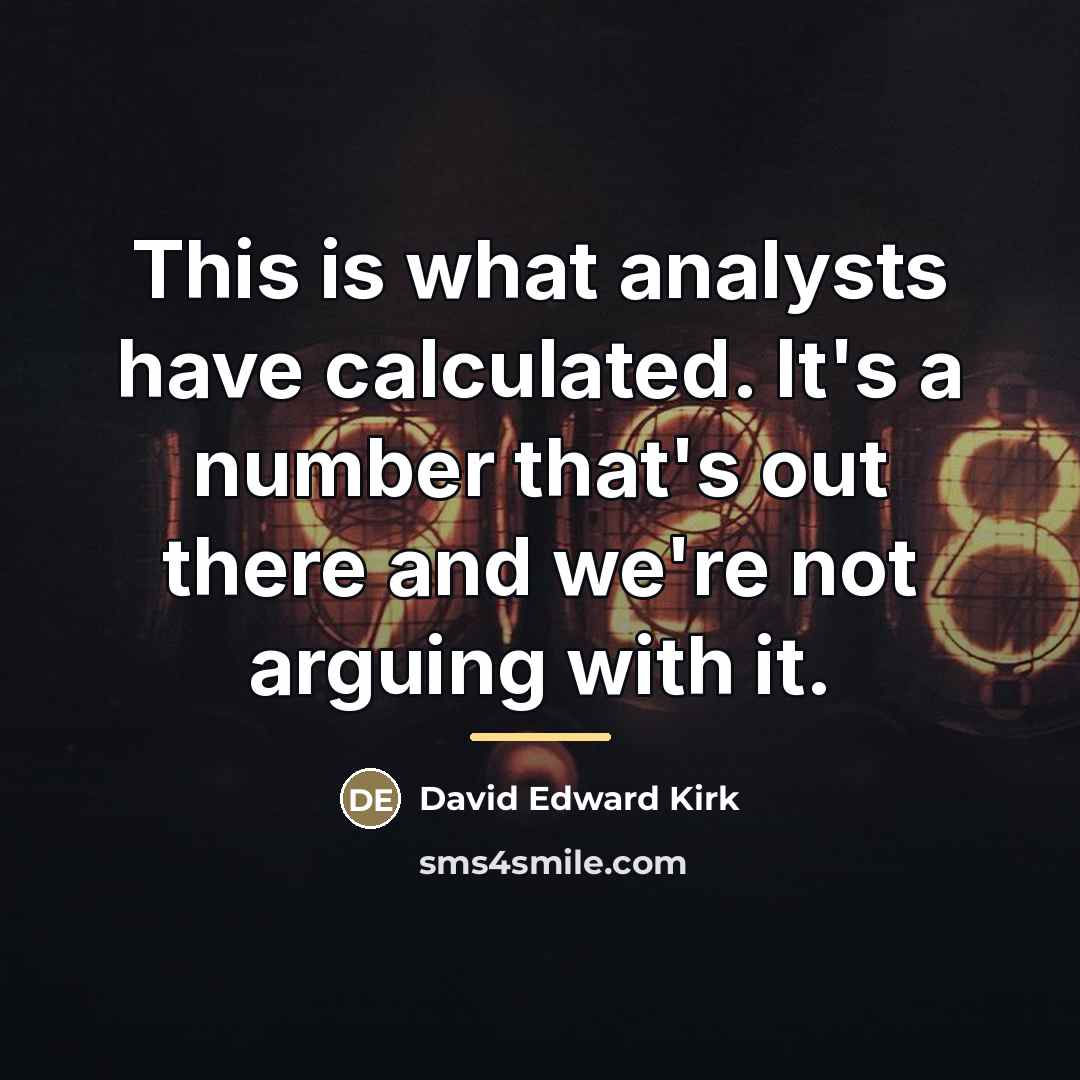 “This is what analysts have calculated. It's a number that's…” quote by David Edward Kirk