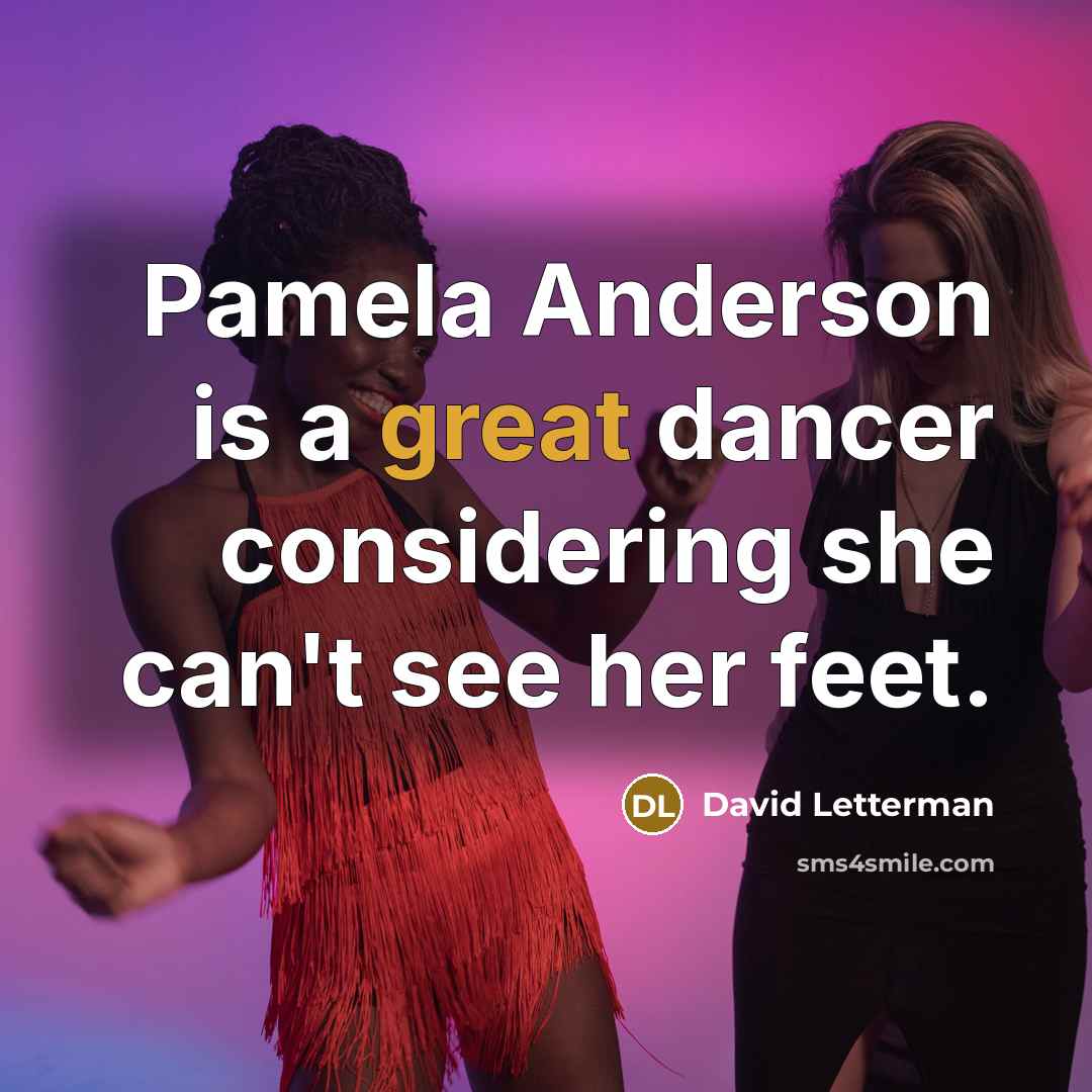 “Pamela Anderson is a great dancer considering she can't see…” quote by David Letterman