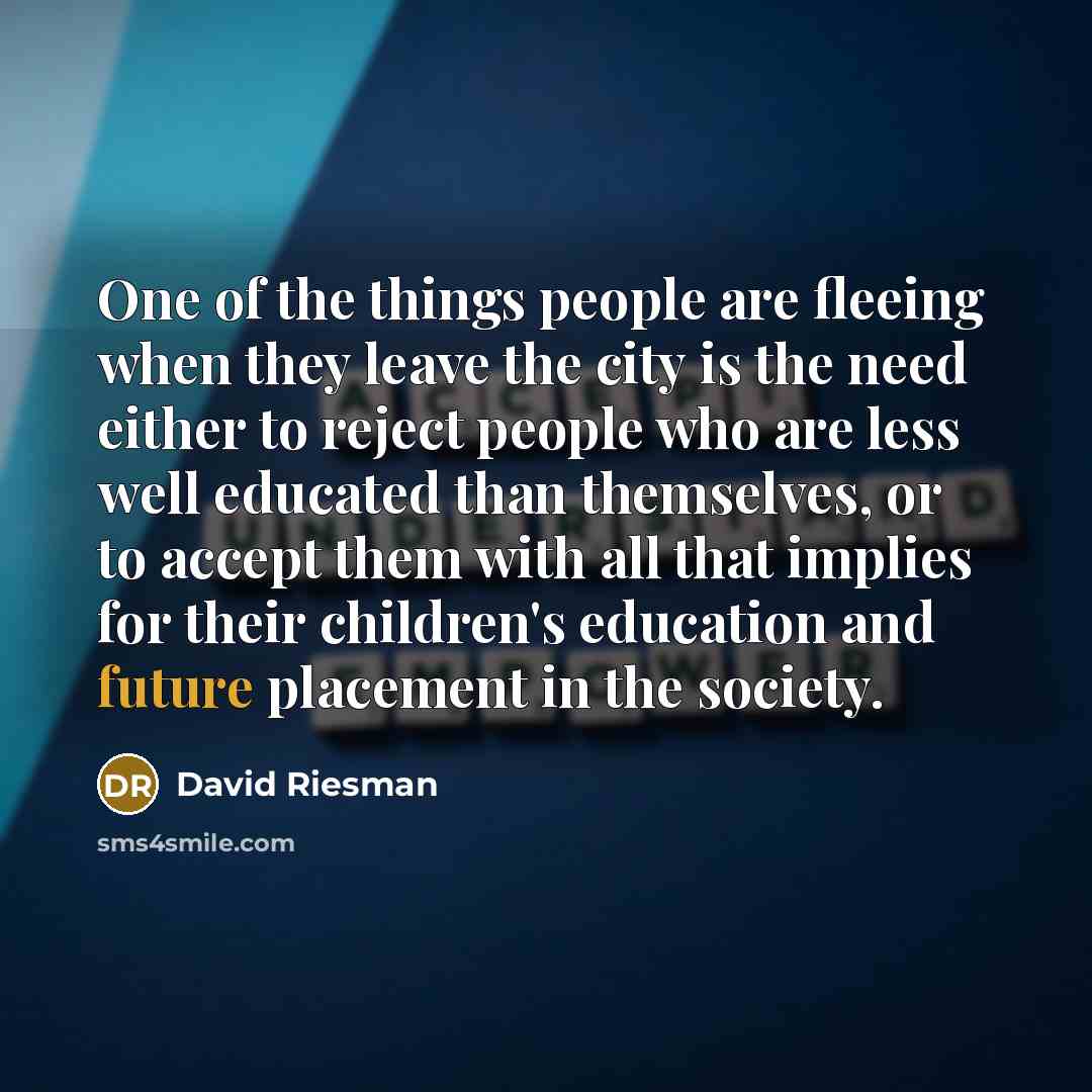 “One of the things people are fleeing when they leave…” quote by David Riesman