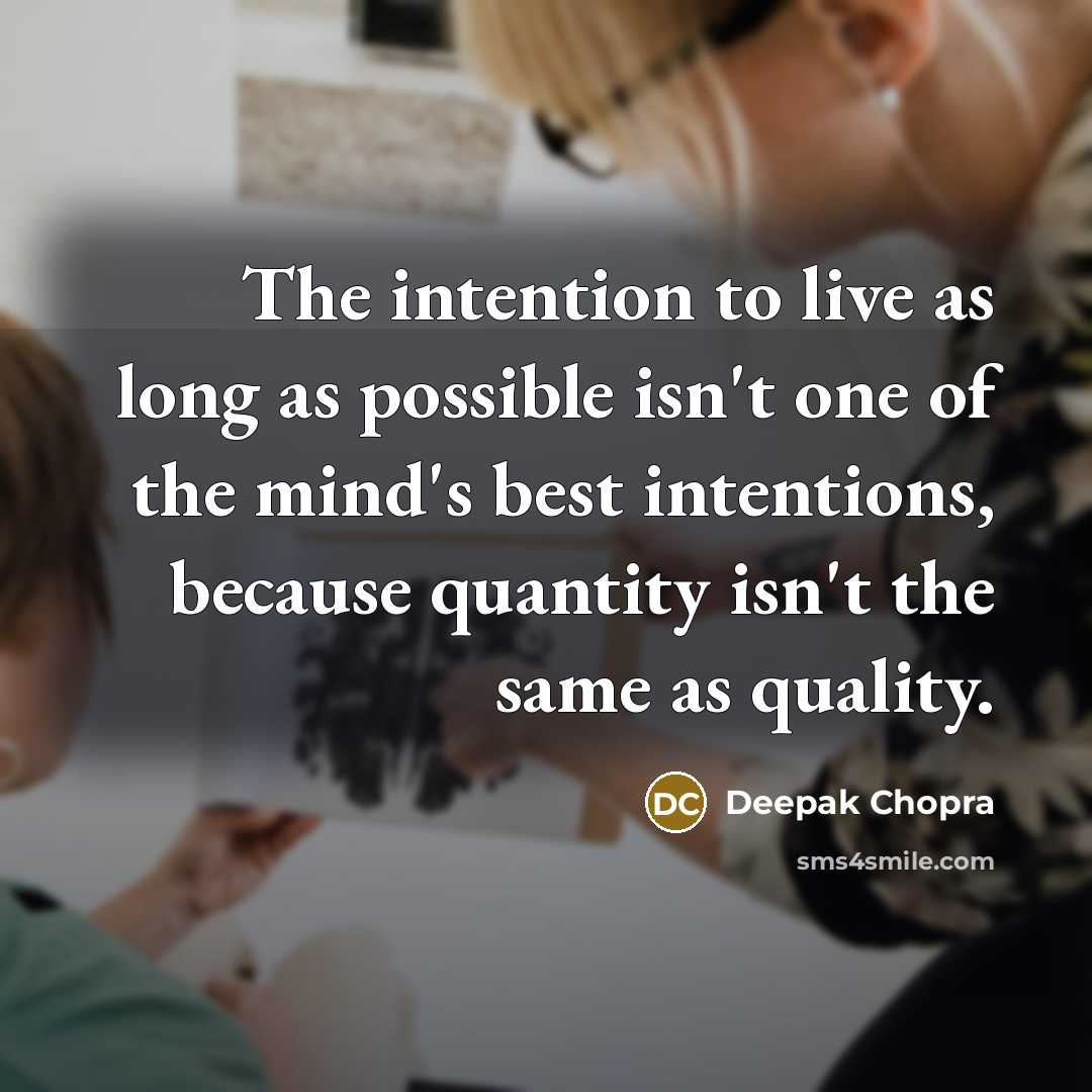 “The intention to live as long as possible isn't one…” quote by Deepak Chopra
