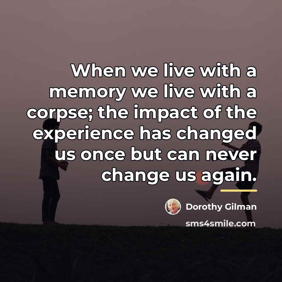 “When we live with a memory we live with a…” quote by Dorothy Gilman