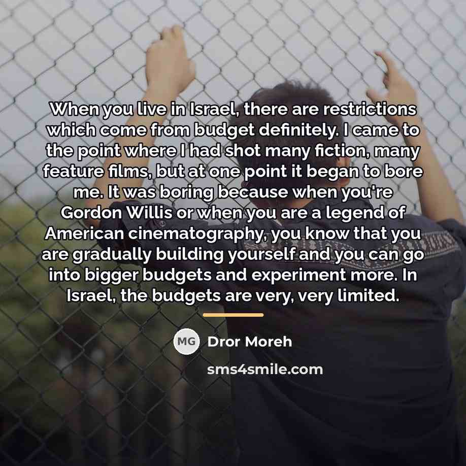 “When you live in Israel, there are restrictions which come…” quote by Dror Moreh