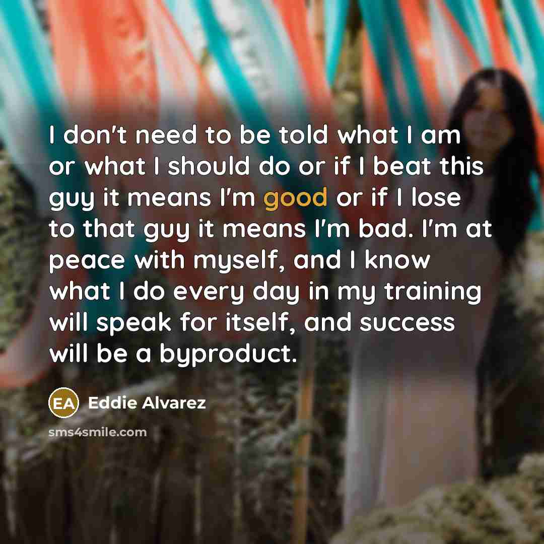 “I don't need to be told what I am or…” quote by Eddie Alvarez