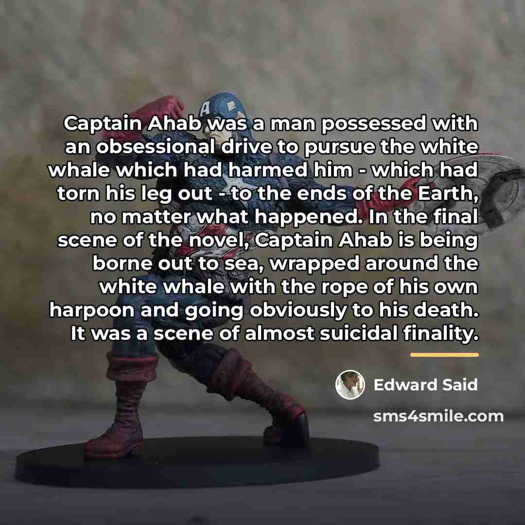 “Captain Ahab was a man possessed with an obsessional drive…” quote by Edward Said
