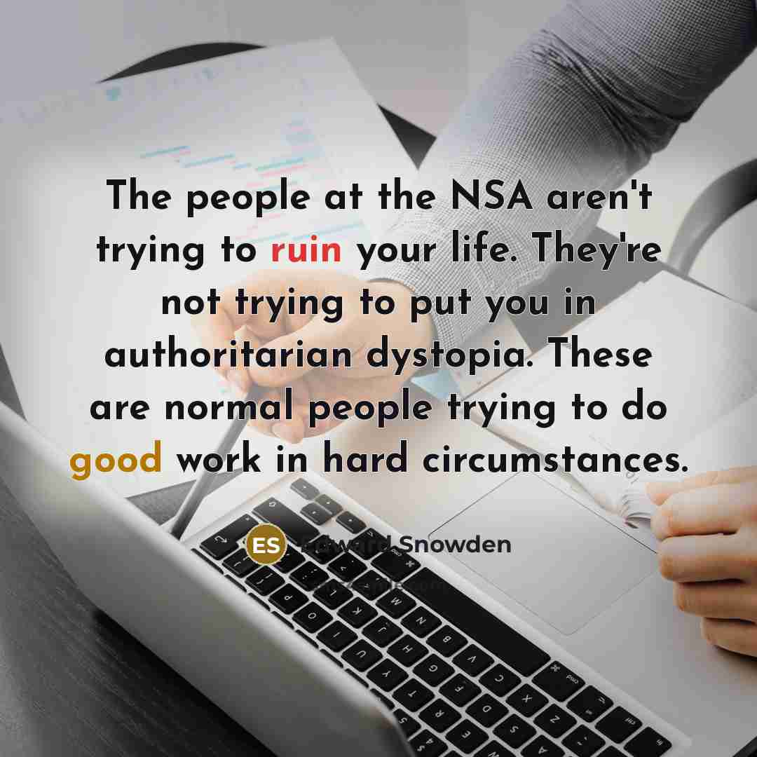 “The people at the NSA aren't trying to ruin your…” quote by Edward Snowden