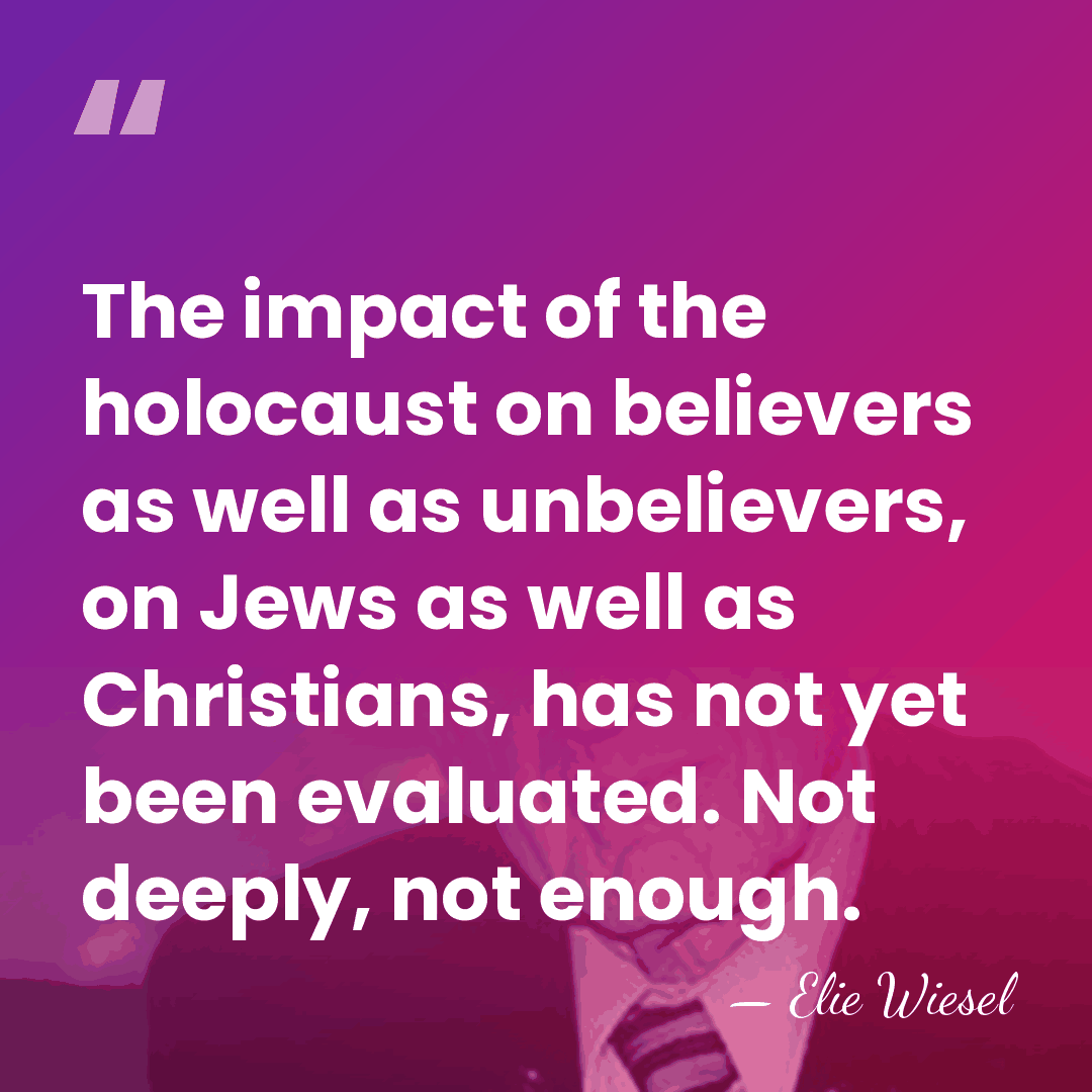 The impact of the holocaust on believers as well as unbelievers, on&hellip; - Elie Wiesel