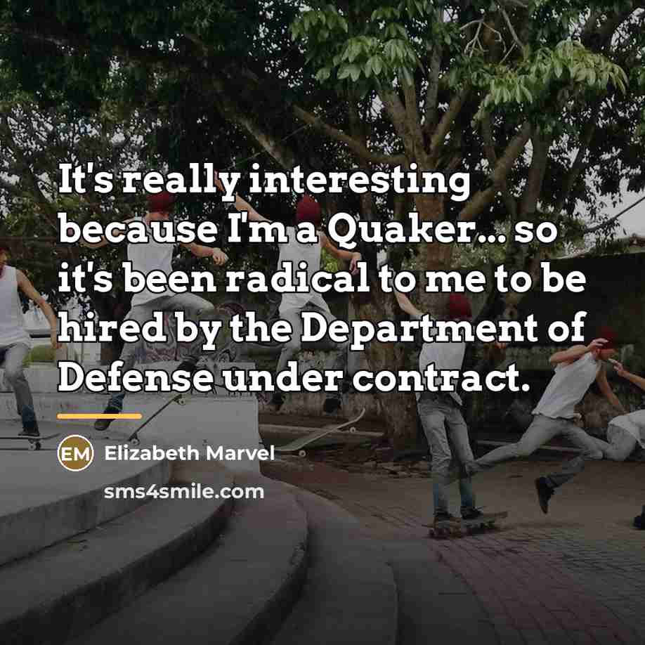 “It's really interesting because I'm a Quaker... so it's been…” quote by Elizabeth Marvel