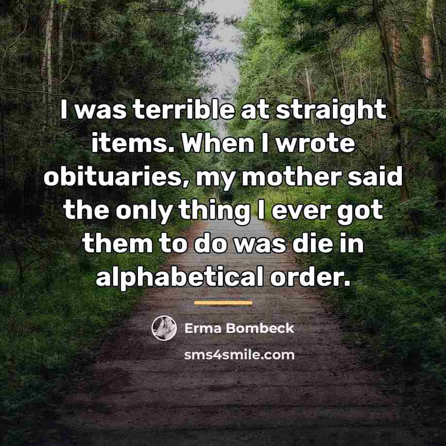 “I was terrible at straight items. When I wrote obituaries,…” quote by Erma Bombeck