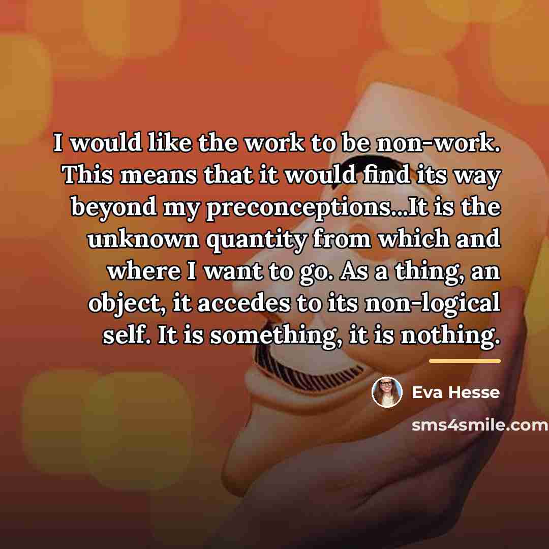 “I would like the work to be non-work. This means…” quote by Eva Hesse