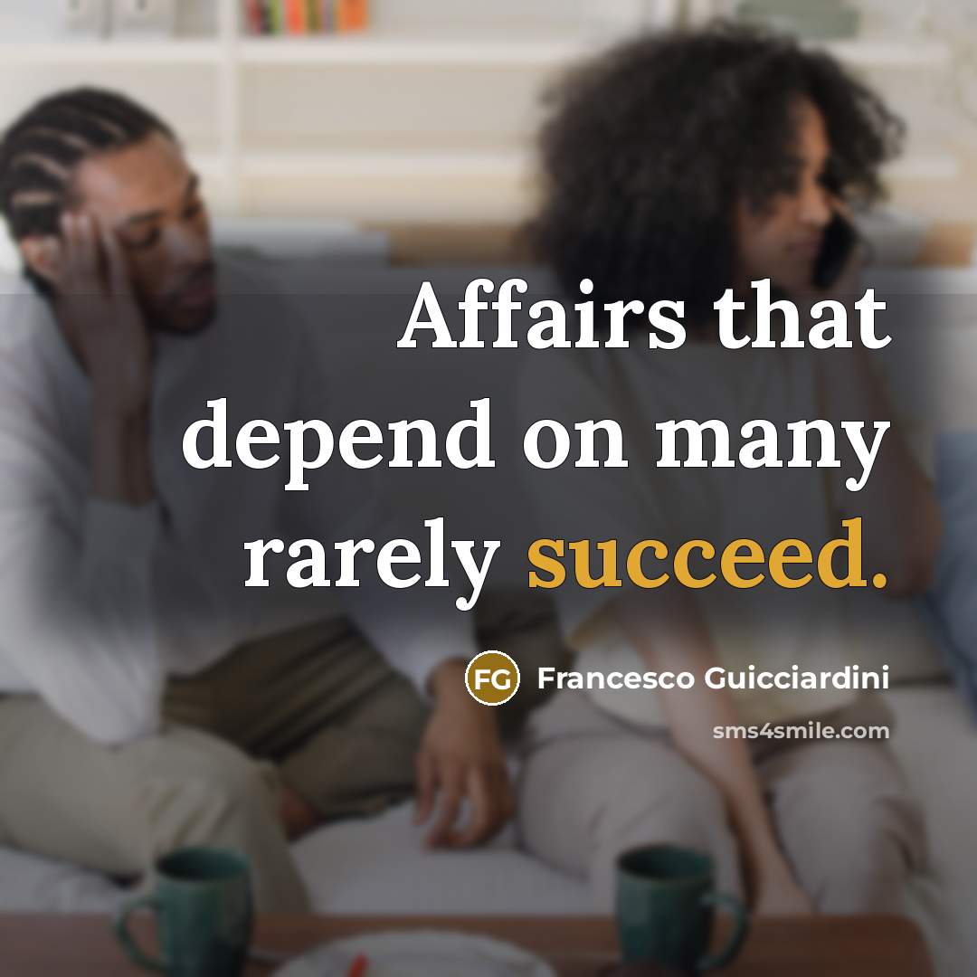 “Affairs that depend on many rarely succeed.…” quote by Francesco Guicciardini
