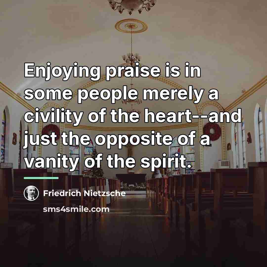 “Enjoying praise is in some people merely a civility of…” quote by Friedrich Nietzsche