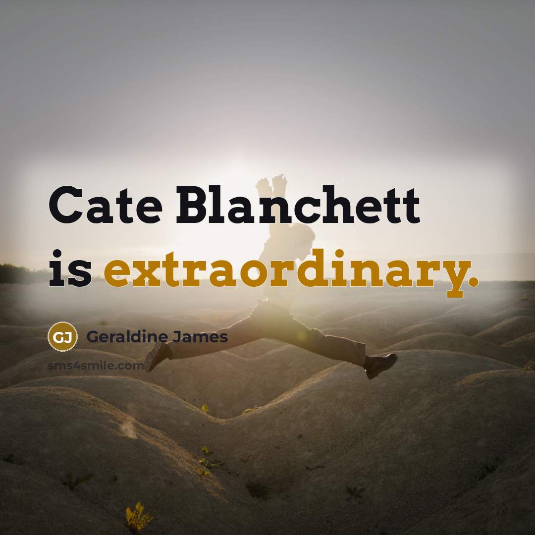 “Cate Blanchett is extraordinary.…” quote by Geraldine James