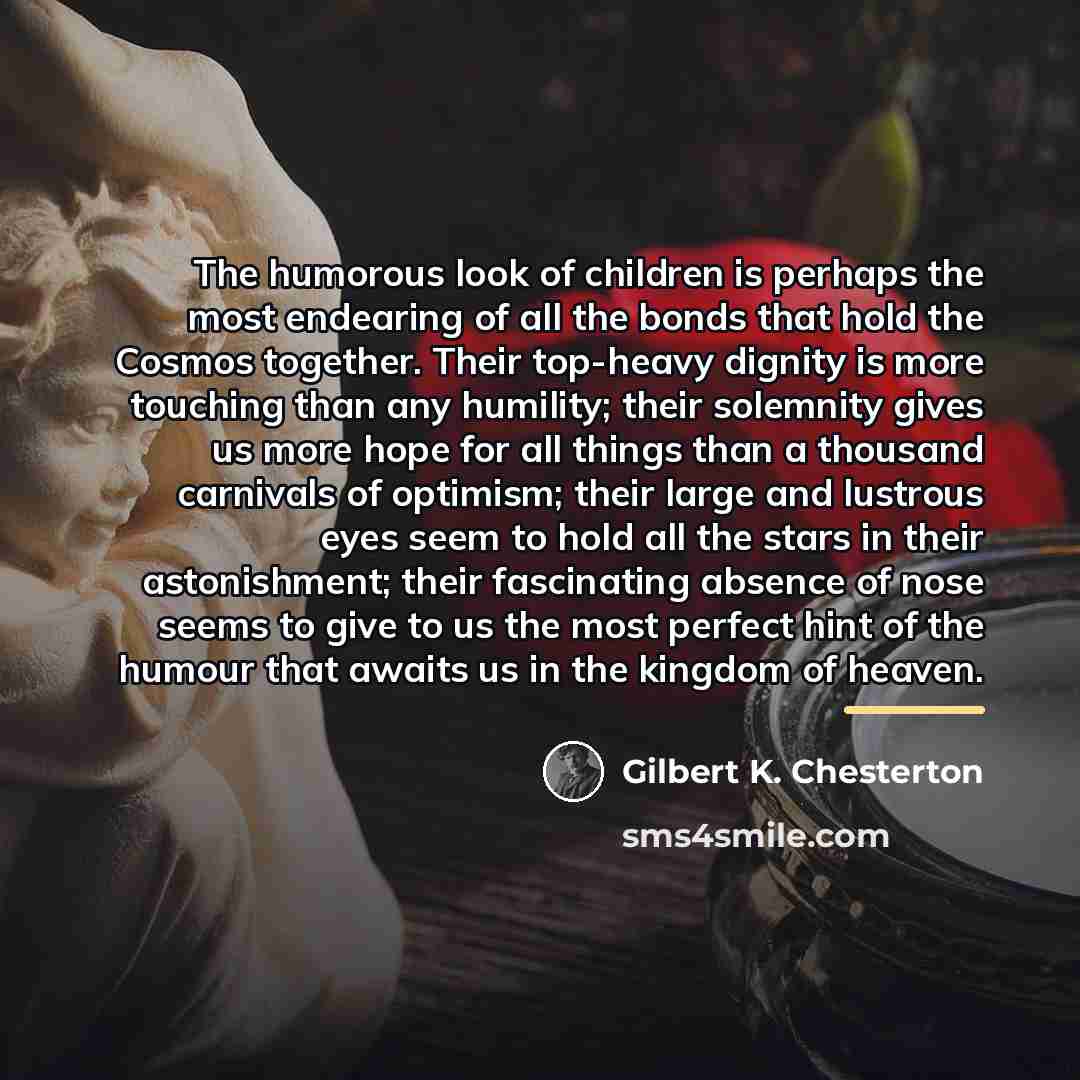 “The humorous look of children is perhaps the most endearing…” quote by Gilbert K. Chesterton