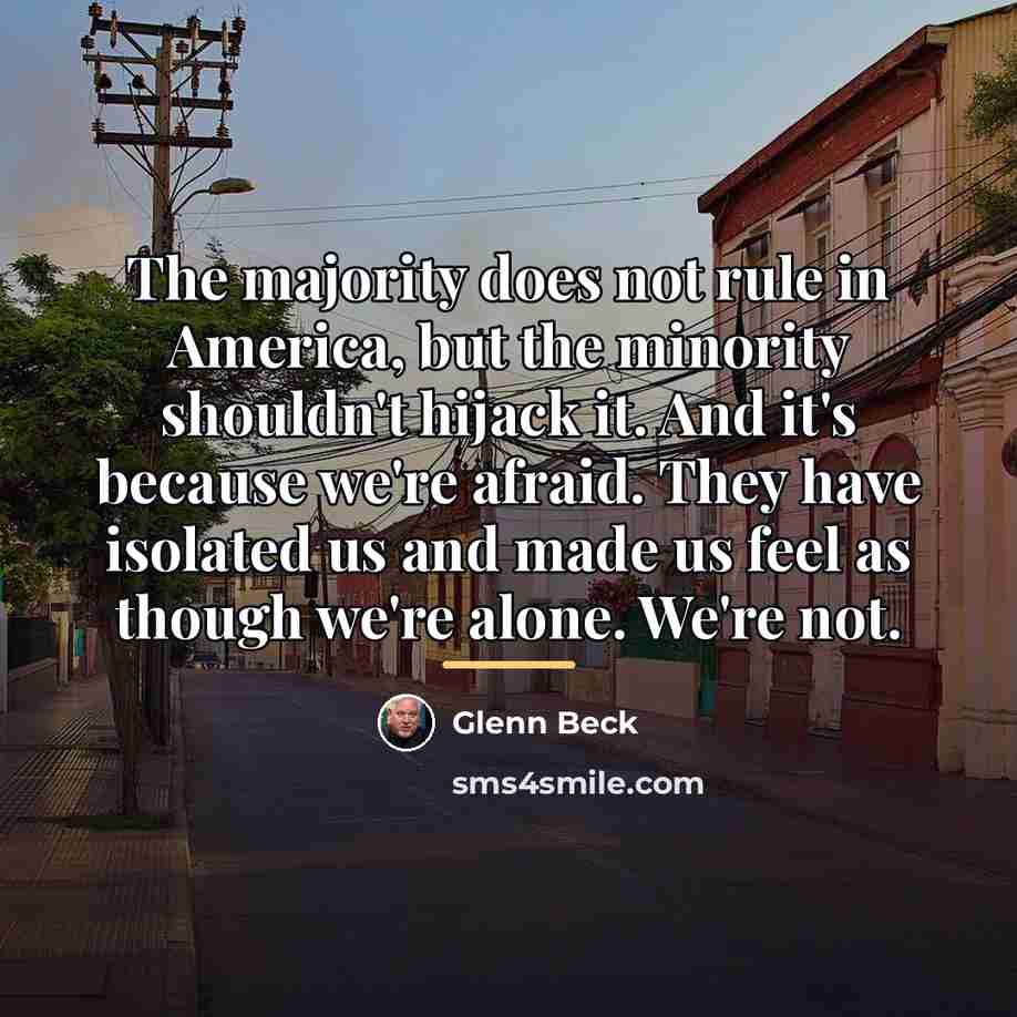 “The majority does not rule in America, but the minority…” quote by Glenn Beck