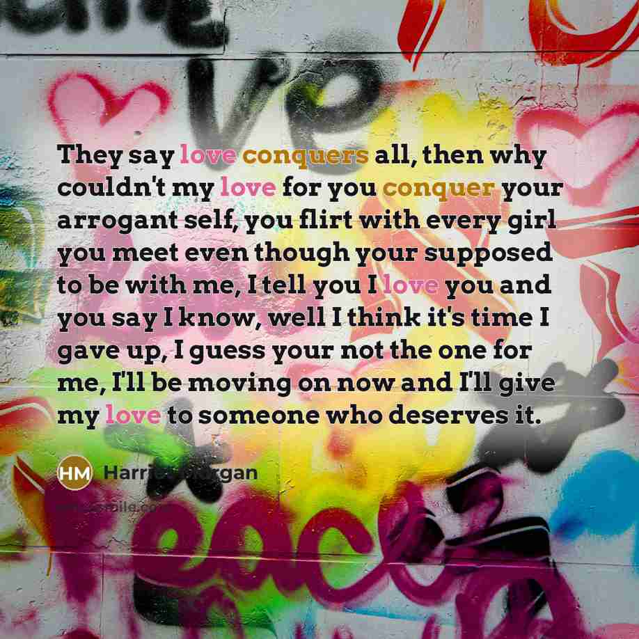 “They say love conquers all, then why couldn't my love…” quote by Harriet Morgan