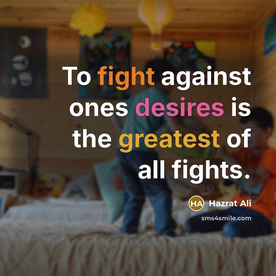 “To fight against ones desires is the greatest of all…” quote by Hazrat Ali
