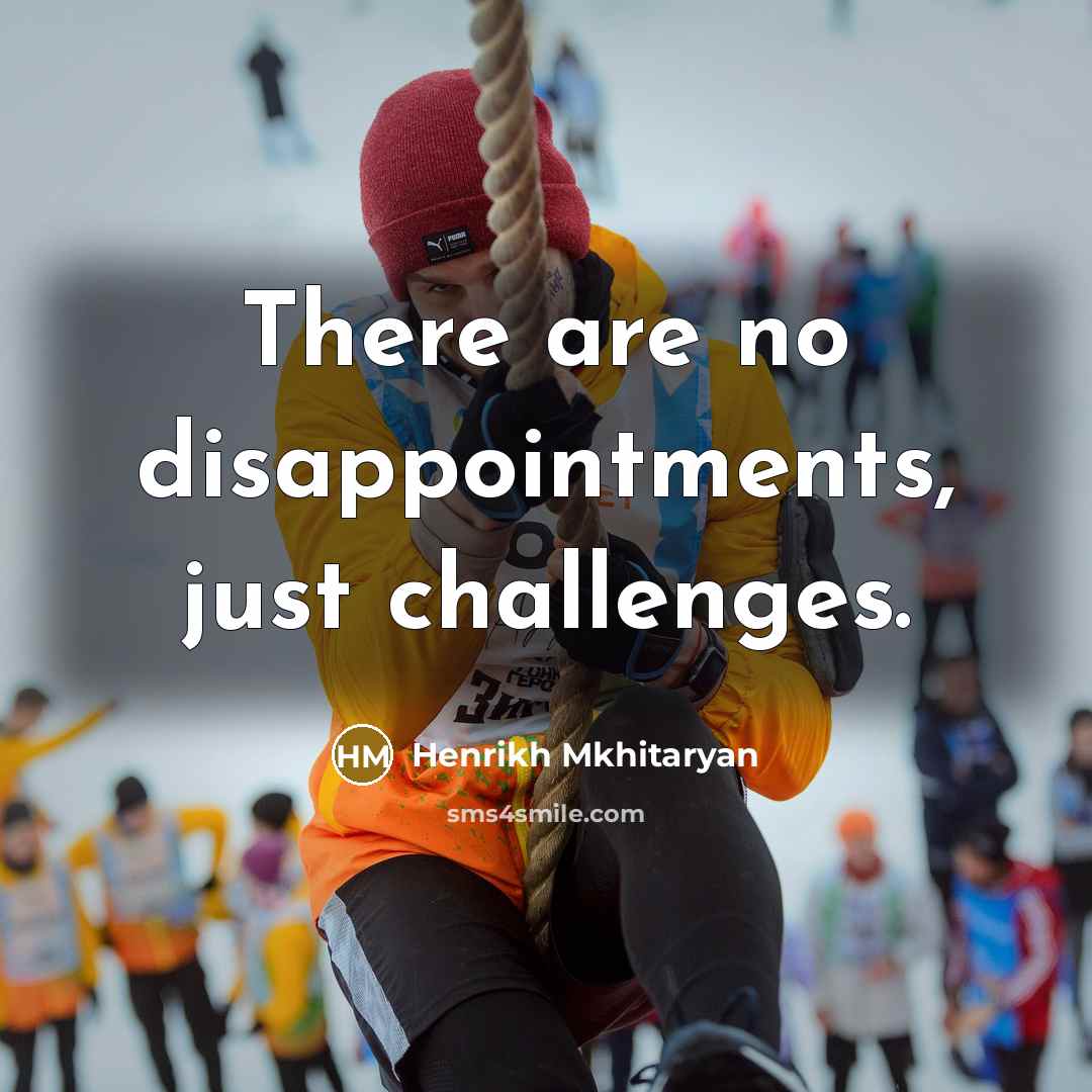 “There are no disappointments, just challenges.…” quote by Henrikh Mkhitaryan