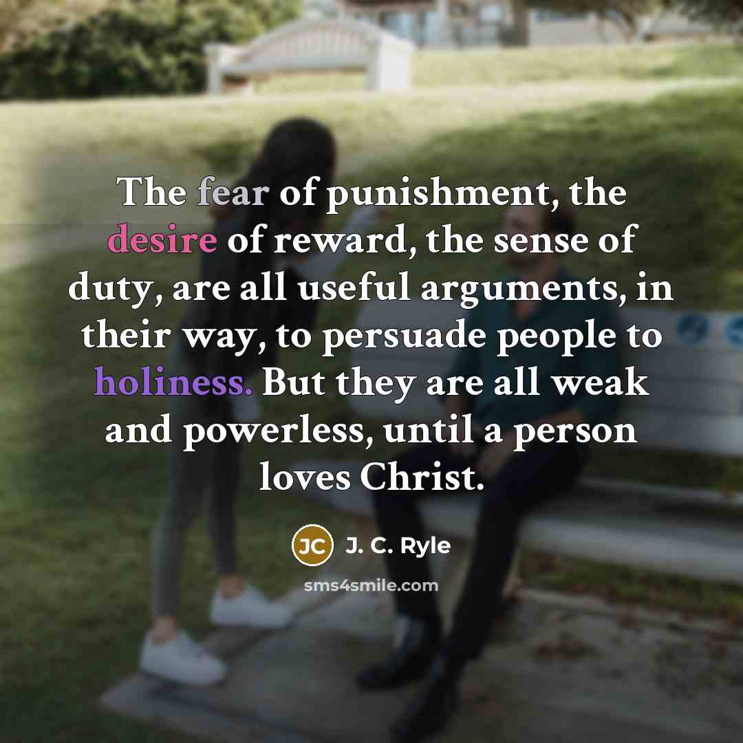 “The fear of punishment, the desire of reward, the sense…” quote by J. C. Ryle