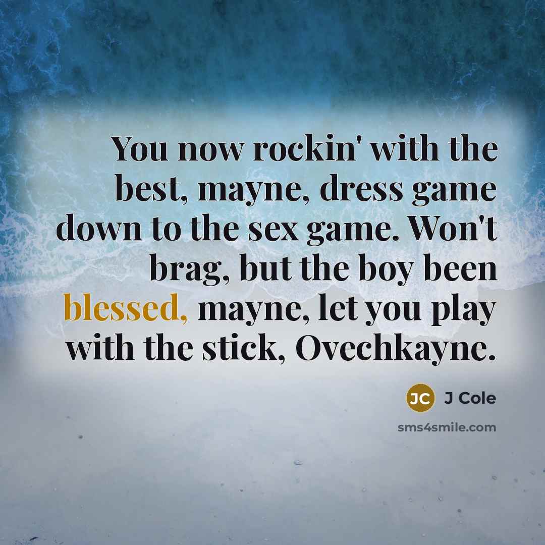“You now rockin' with the best, mayne, dress game down…” quote by J Cole
