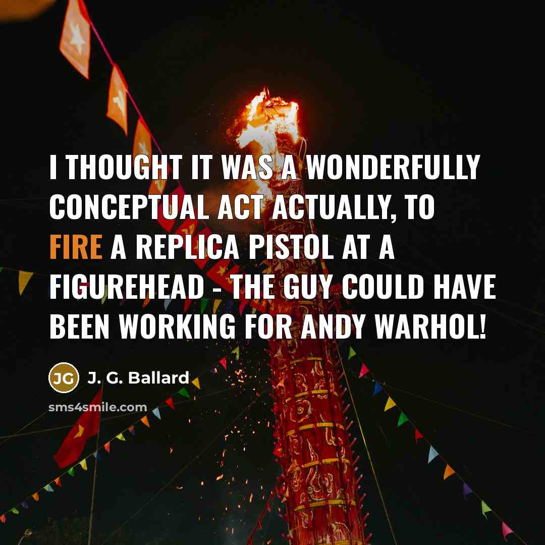 “I thought it was a wonderfully conceptual act actually, to…” quote by J. G. Ballard