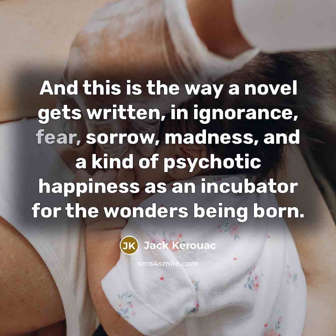 “And this is the way a novel gets written, in…” quote by Jack Kerouac