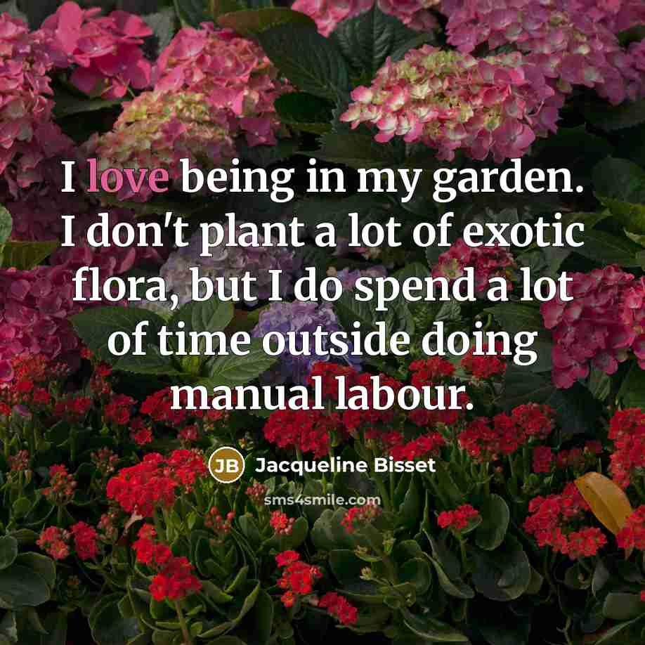 “I love being in my garden. I don't plant a…” quote by Jacqueline Bisset