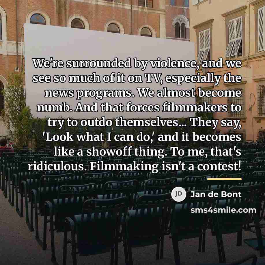 “We're surrounded by violence, and we see so much of…” quote by Jan de Bont