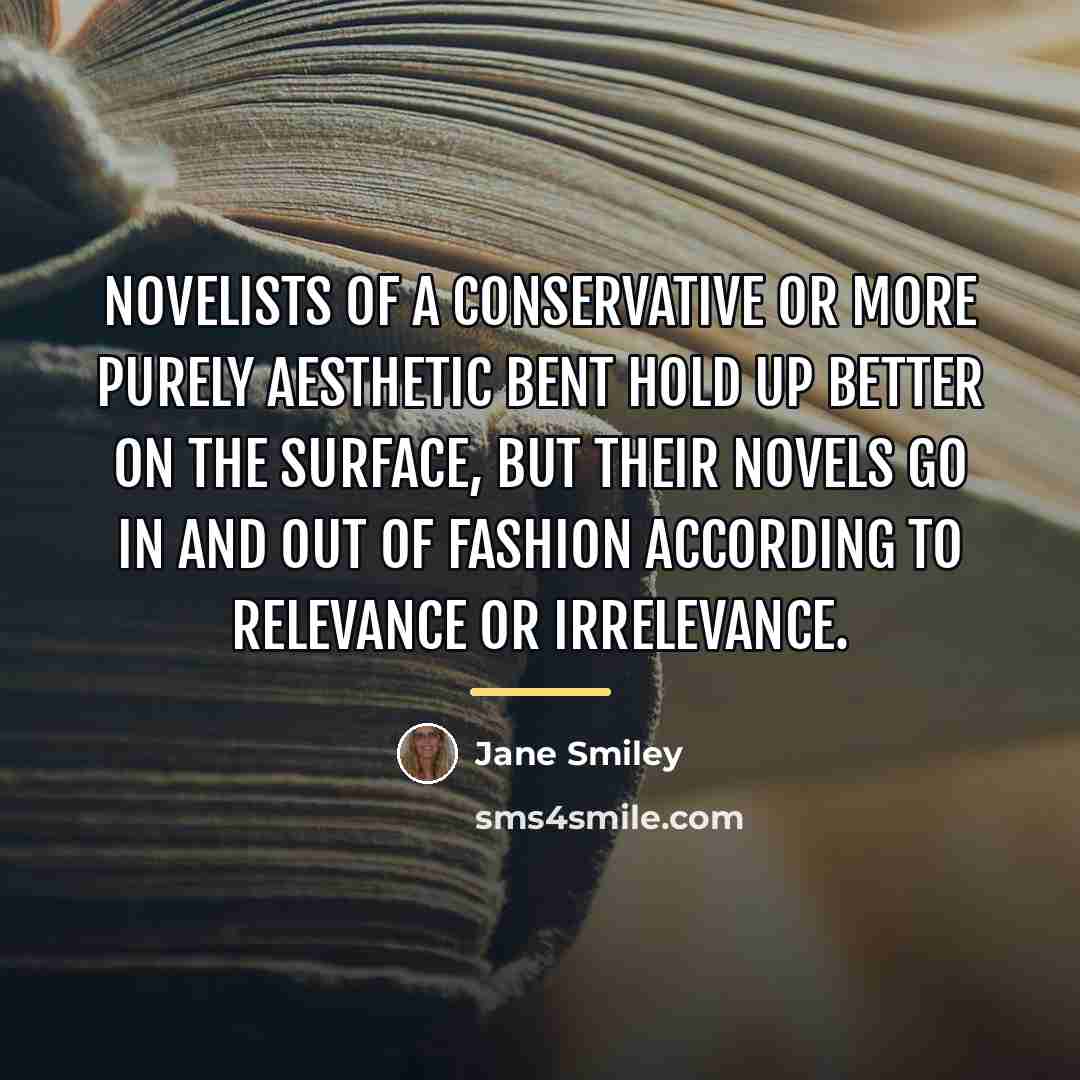 “Novelists of a conservative or more purely aesthetic bent hold…” quote by Jane Smiley