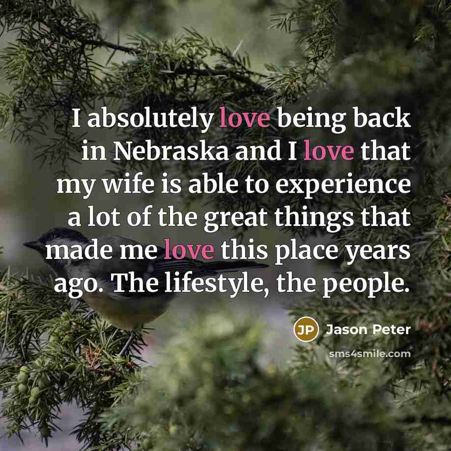 “I absolutely love being back in Nebraska and I love…” quote by Jason Peter