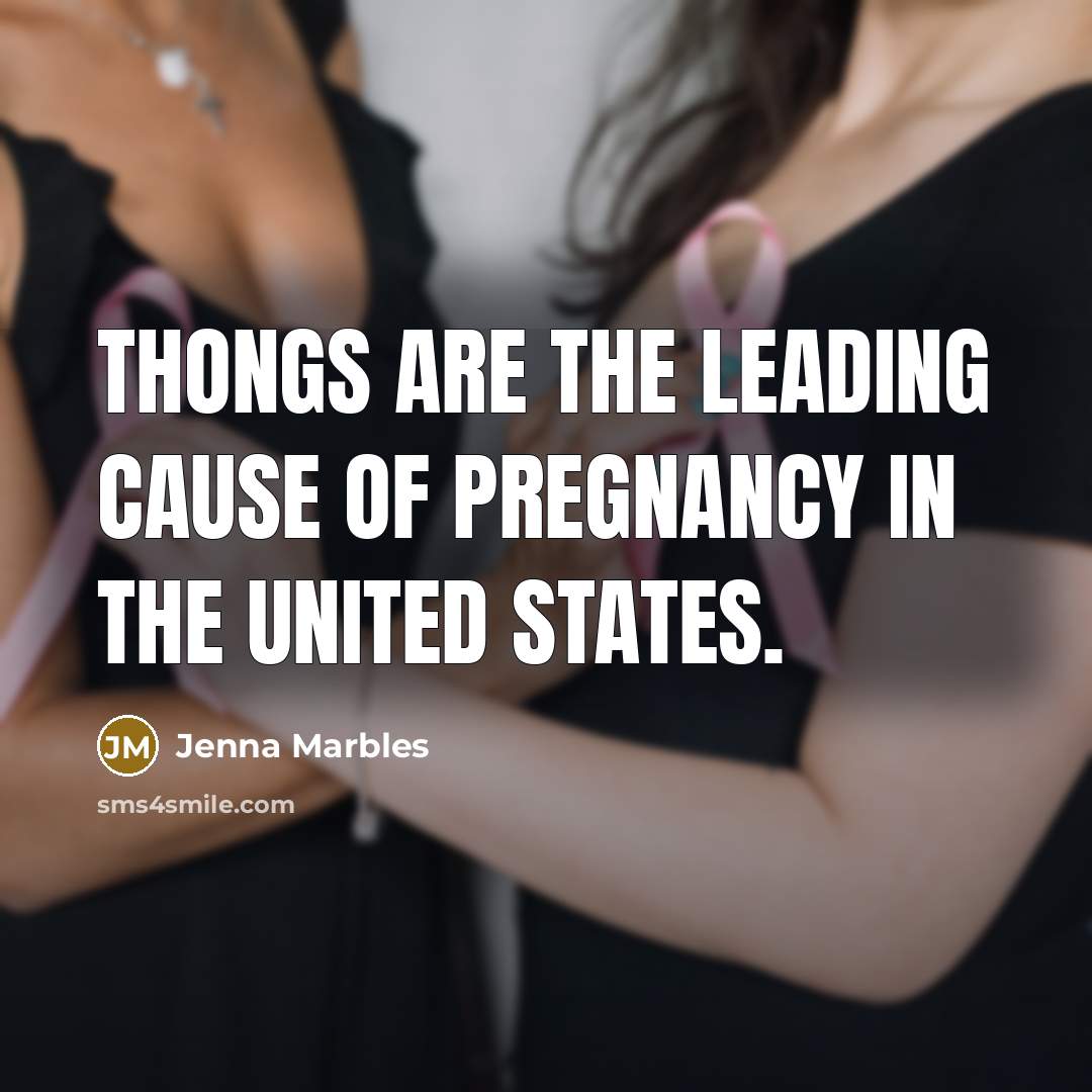 “Thongs are the leading cause of pregnancy in the United…” quote by Jenna Marbles