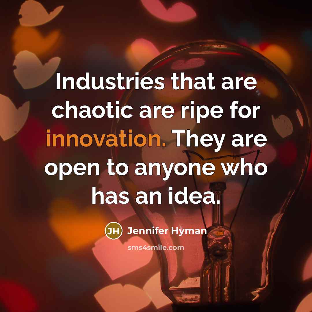 “Industries that are chaotic are ripe for innovation. They are…” quote by Jennifer Hyman