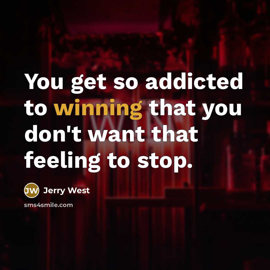 “You get so addicted to winning that you don't want…” quote by Jerry West