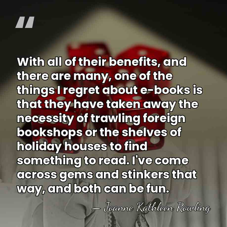 With all of their benefits, and there are many, one of the&hellip; - Joanne Kathleen Rowling