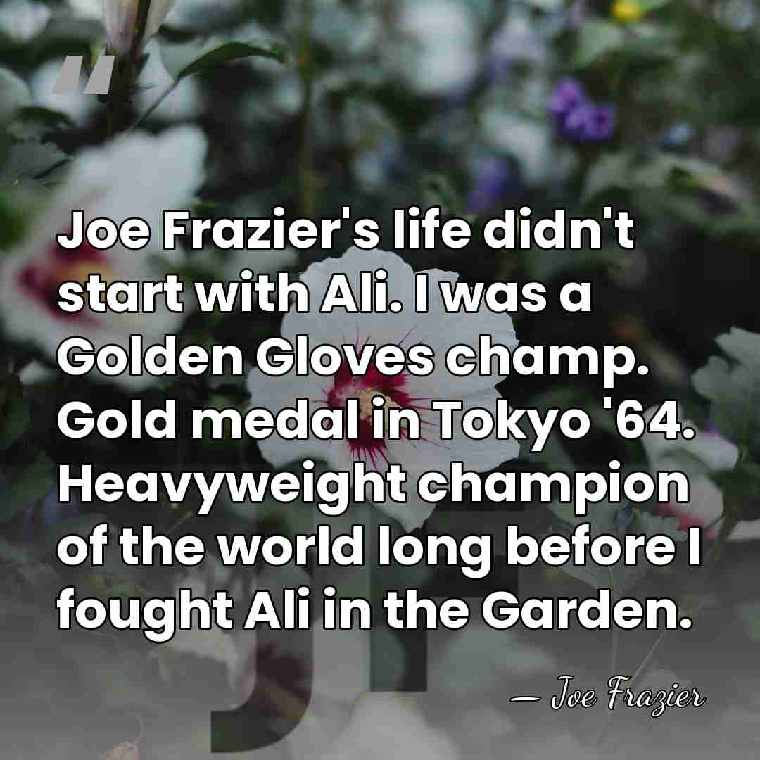 Joe Frazier's life didn't start with Ali. I was a Golden Gloves&hellip; - Joe Frazier