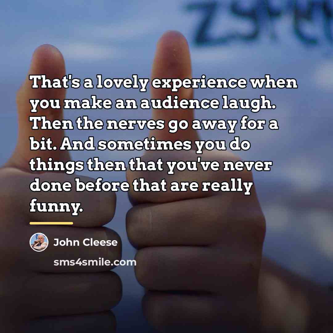 “That's a lovely experience when you make an audience laugh.…” quote by John Cleese
