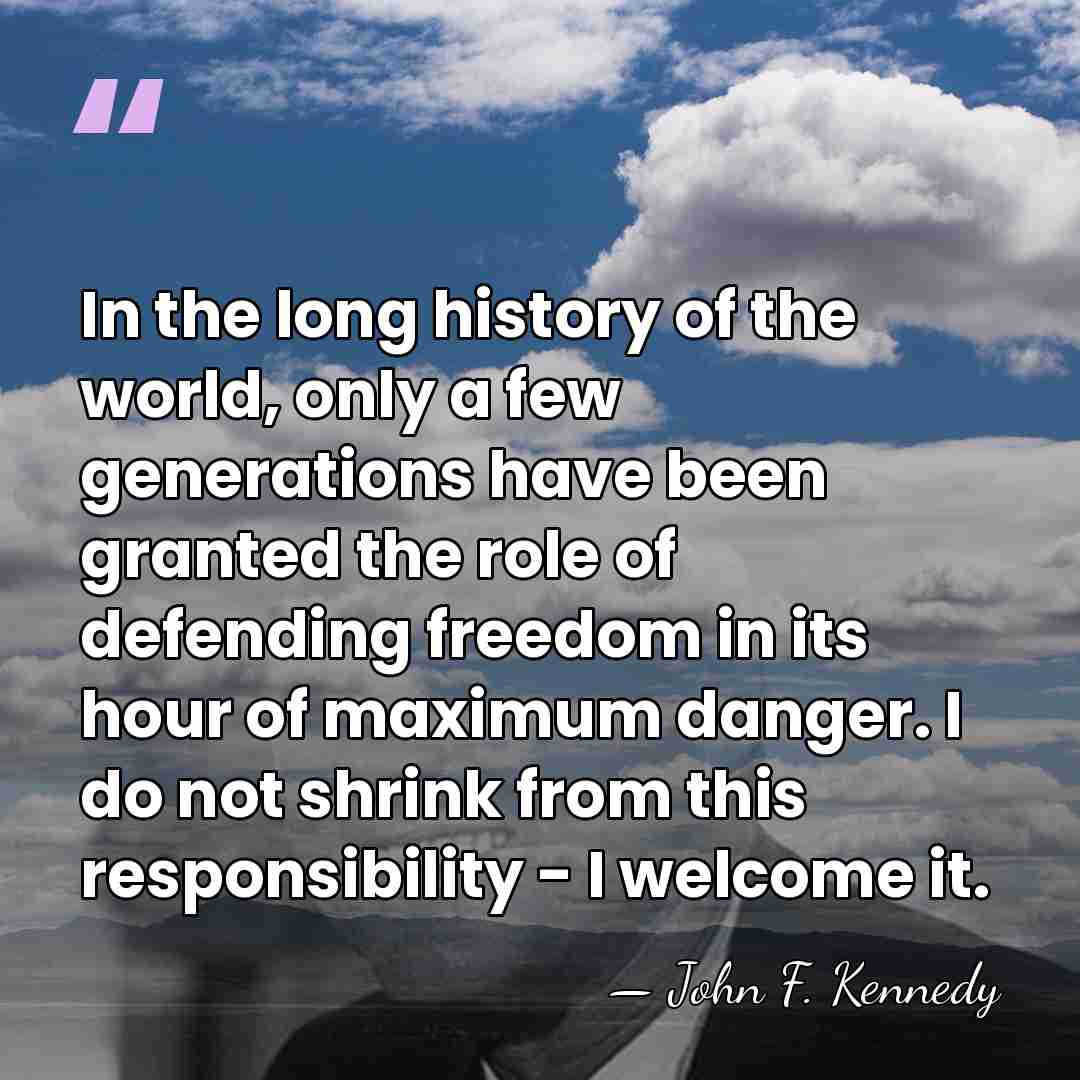 In the long history of the world, only a few generations have&hellip; - John F. Kennedy