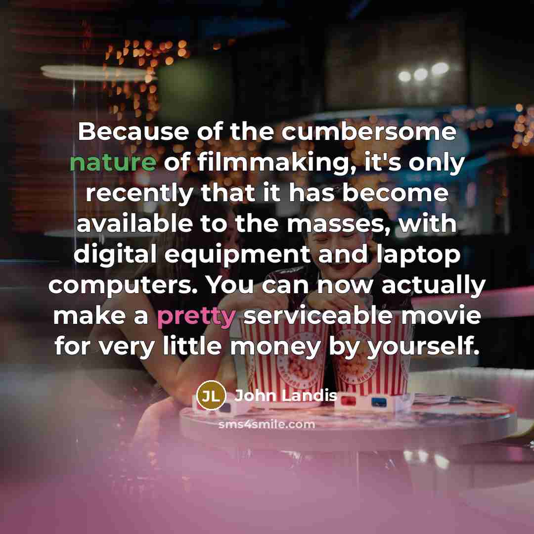 “Because of the cumbersome nature of filmmaking, it's only recently…” quote by John Landis