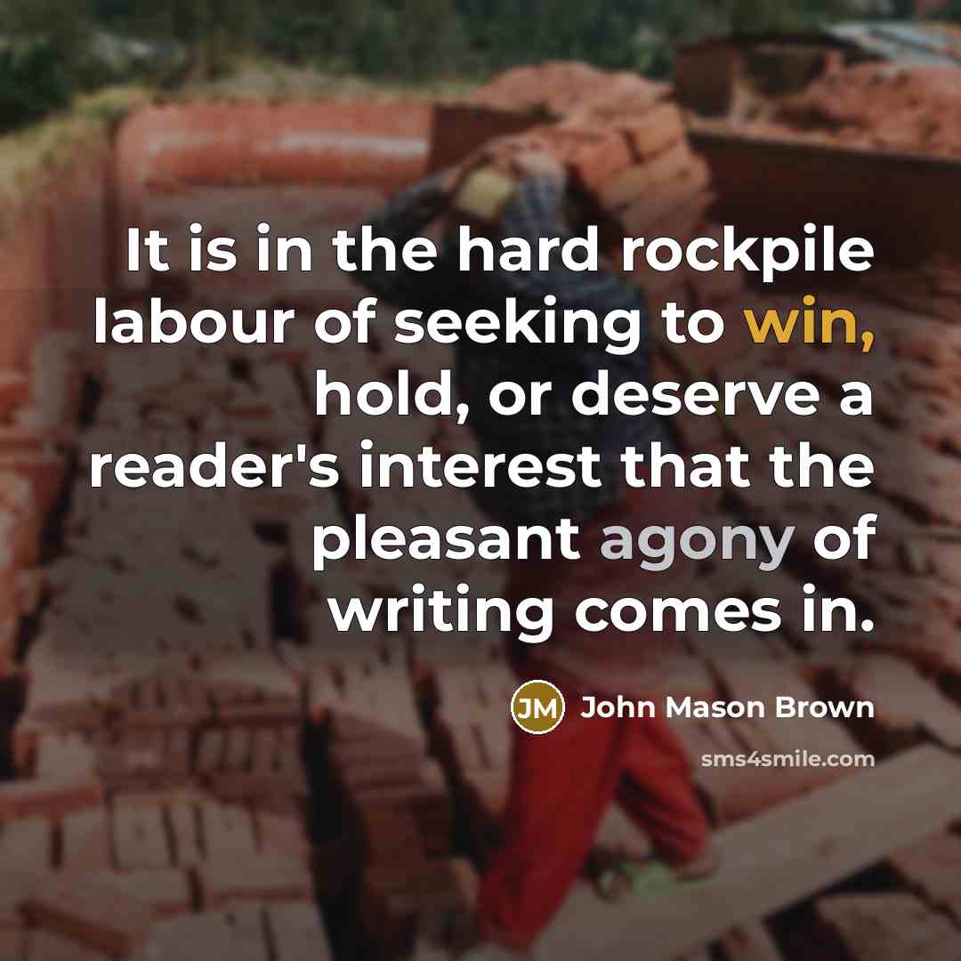 “It is in the hard rockpile labour of seeking to…” quote by John Mason Brown