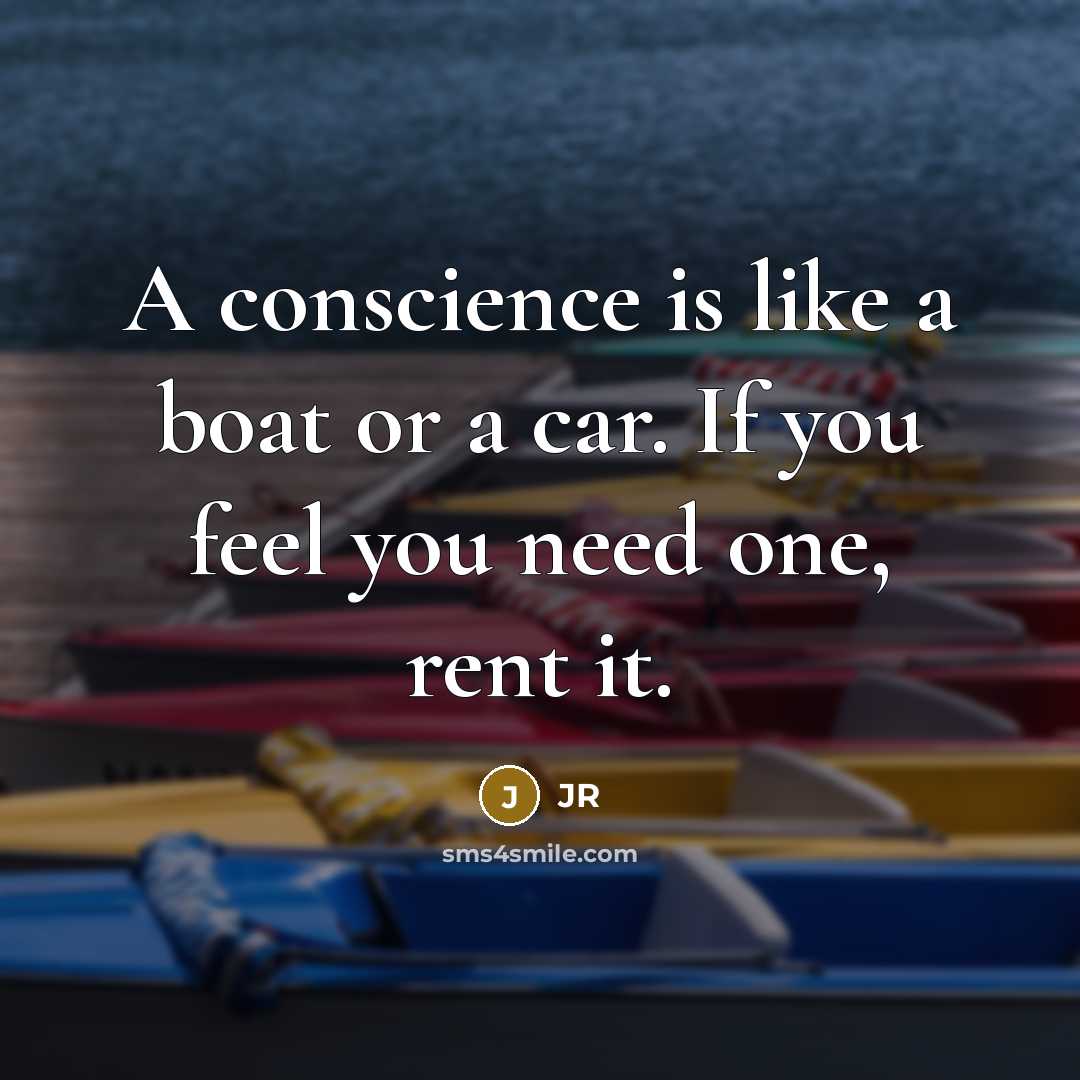 “A conscience is like a boat or a car. If…” quote by JR