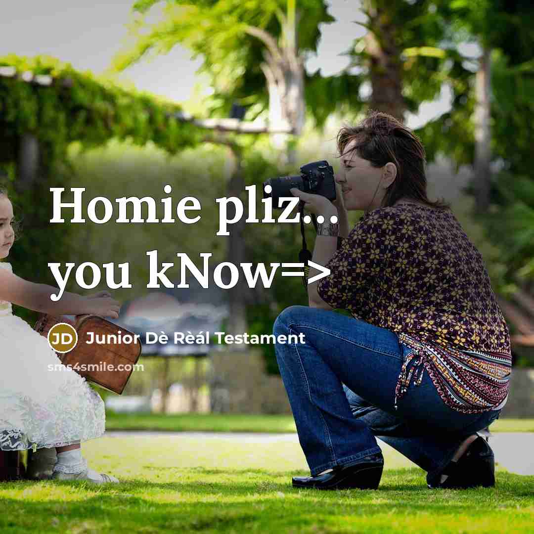 “Homie pliz.... you kNow=>…” quote by Junior Dè Rèál Testament