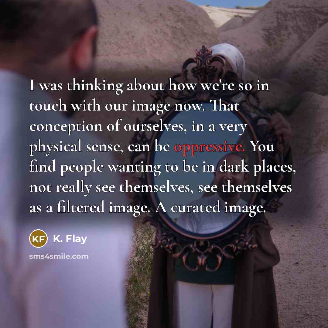 “I was thinking about how we're so in touch with…” quote by K. Flay