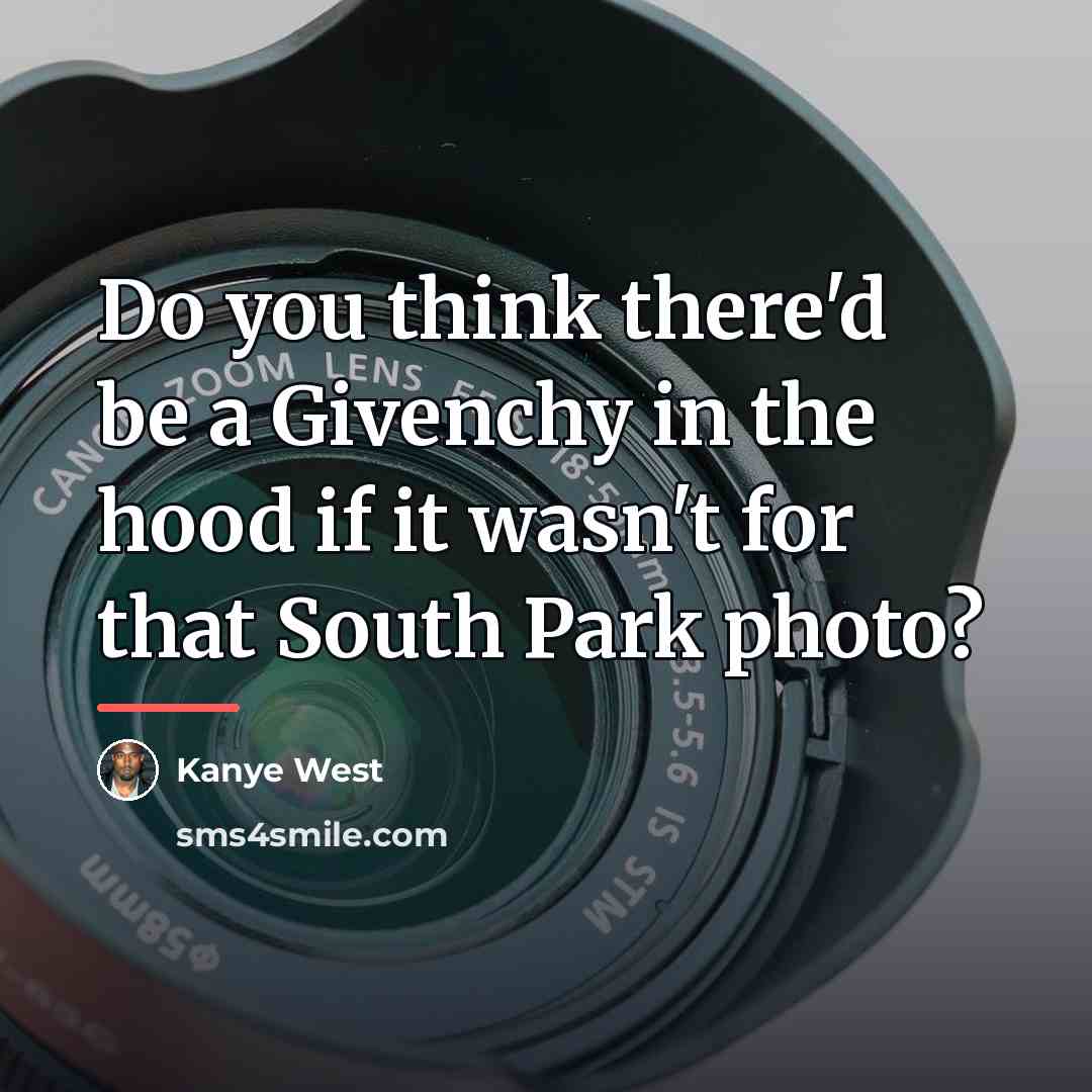 “Do you think there'd be a Givenchy in the hood…” quote by Kanye West