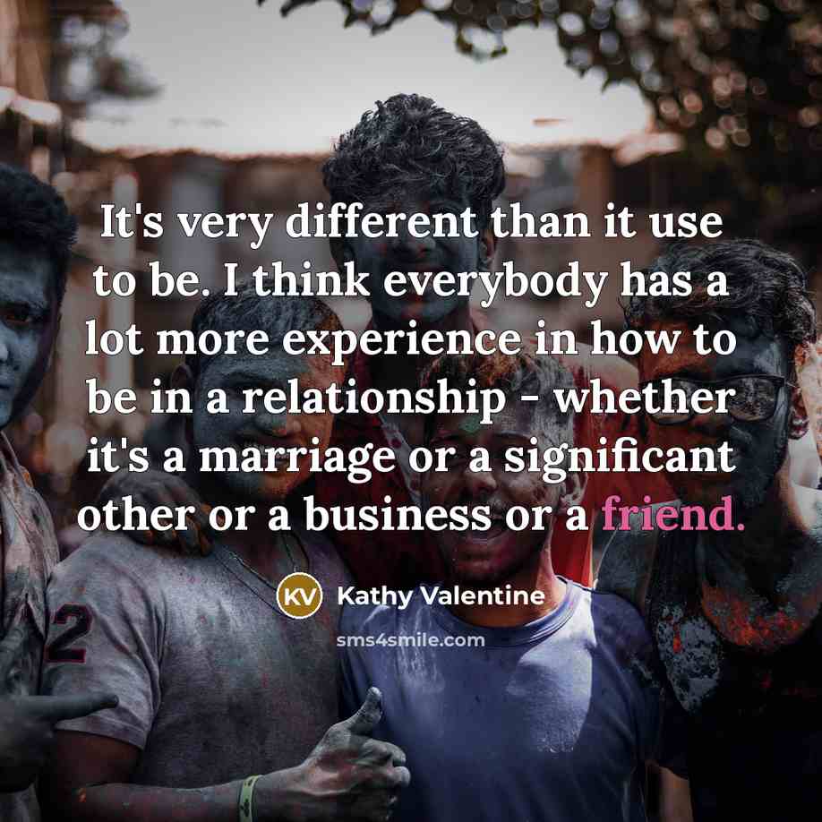 “It's very different than it use to be. I think…” quote by Kathy Valentine