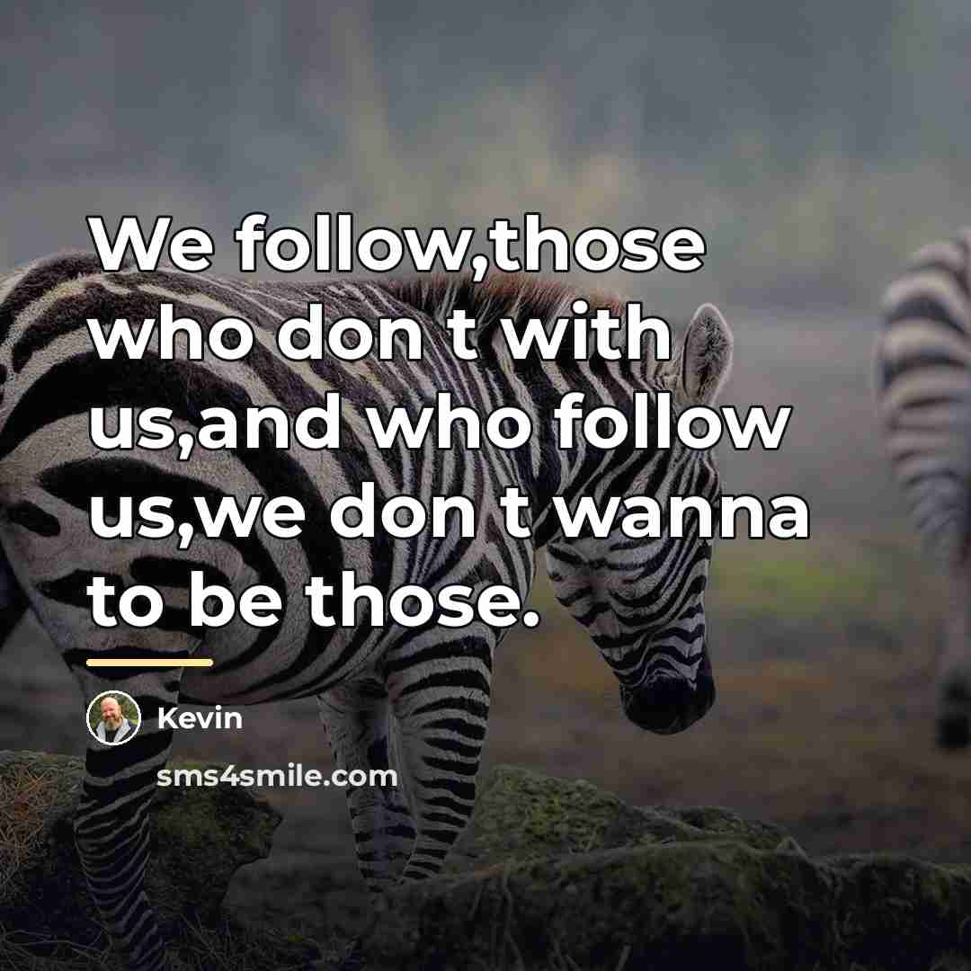 “We follow,those who don t with us,and who follow us,we…” quote by Kevin