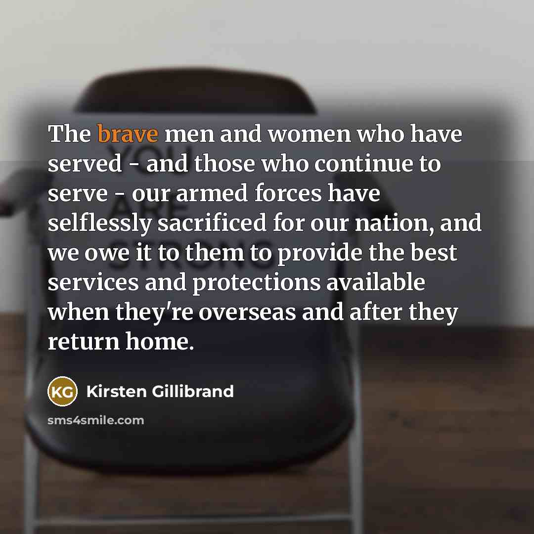 “The brave men and women who have served - and…” quote by Kirsten Gillibrand